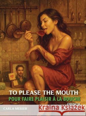 To Please The Mouth Messer, Carla, Publishing, Wellington 9798295652899 Carla Messer