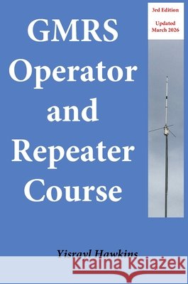 GMRS Operator and Repeater Course Hawkins, Yisrayl 9798295658945
