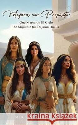 Mujeres con Propósito Que Marcaron el cielo Vazquez, Miriam 9798295659843