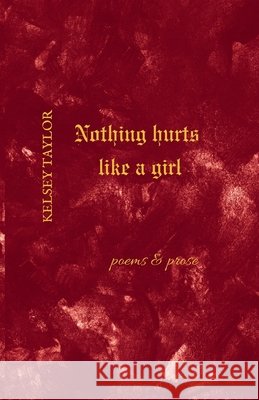 Nothing Hurts Like A Girl Taylor, Kelsey 9798295671326 Poetry