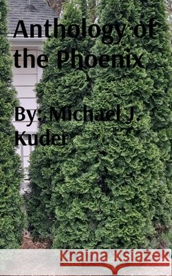 Anthology of the Phoneix Kuder, Michael J. 9798295689918