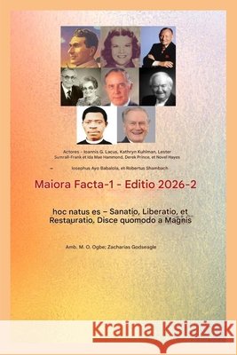 Maiora Facta - 1: Actores - Ioannis G. Lake - Catharinae Kuhlman - Lesteri Sumrall - Francisci et Idae Mae Hammond - Derek Prince Lake, John G., Ogbe, Ambassador Monday O. 9798295694165 Midas Touch Gems