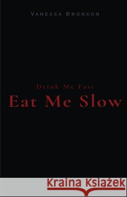 Drink Me Fast, Eat Me Slow Bronson, Vanessa 9798295716669