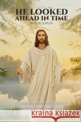 He Looked Ahead In Time Joplin, Lois 9798295726033