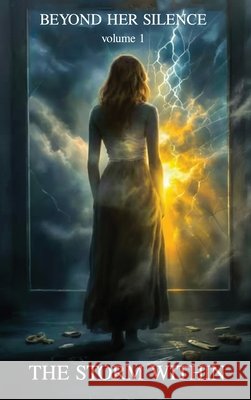 Beyond Her Silence: The Storm Within (Volume 1) Gilbert, Karen 9798295729874