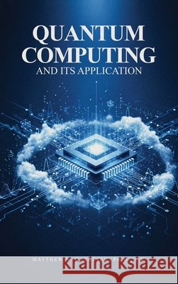 Quantum Computing and its Applications Sadiku P. E., Matthew N. O. 9798295752667 Self Publishing LLC