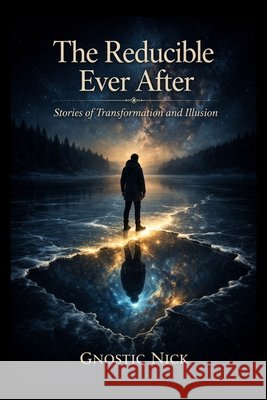 The Reducible Ever After Nick, Gnostic 9798295766732
