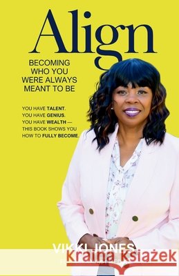 Align: Becoming Who You Were Always Meant to Be Jones, Vikki 9798295806599