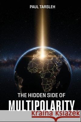 A Hidden Side of Multipolarity Tarsleh, Paul 9798295809101 Paul Tarsleh