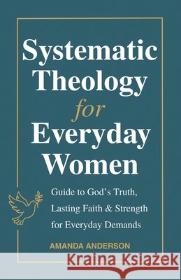 Systematic Theology for Everyday Women Anderson, Amanda 9798295810657