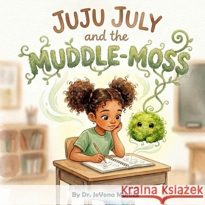 Juju July and the Muddle-Moss Maniex, Jevona N., Khan, Shumaila 9798295813382