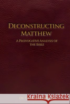 Deconstructing Matthew: A Provocative Analysis of The Bible J. Maestro, Calvin, Jr. 9798295819988 Book Writing Pioneer
