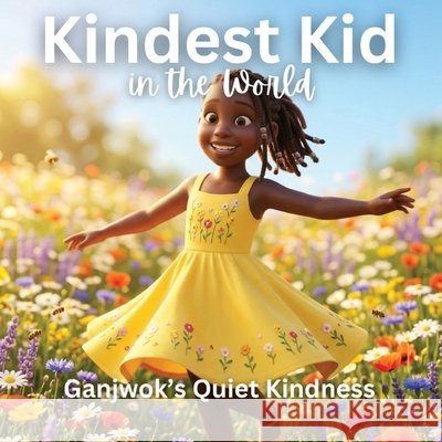 Kindest Kid in the World, Ganjwok's Quiet Kindness Hansen, Jessie 9798295834783