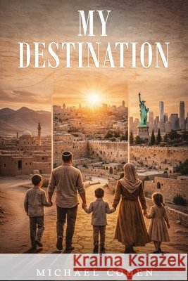 My Destination Cohen, Michael 9798295837173
