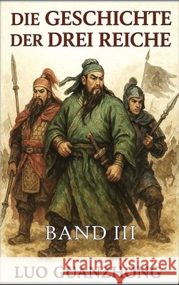 Die Geschichte der Drei Reiche: Band 3: Der Krieg um die Vorherrschaft Guanzhong, Luo, Autri Books 9798295840326