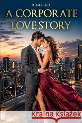 A Corporate Love Story Dawson, Ashley 9798295841873