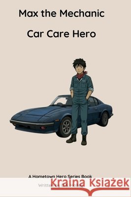 Max the Mechanic: Car Care Hero Holley, Debra S. 9798295844294 Hometown Press