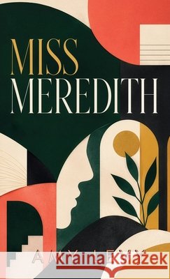 Miss Meredith: A Victorian Romance of Independence, Wit, and Self-Discovery Levy, Amy 9798295855375 Curated Collection Publishing