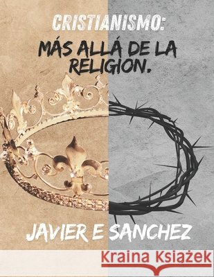 Cristianismo: Más Allá de la Religión Sanchez, Javier E. 9798296023056
