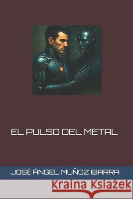 El Pulso del Metal Muñoz Ibarra, Jose Ángel 9798296025098
