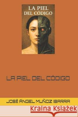 La Piel del Código Muñoz Ibarra, Jose Ángel 9798296284365