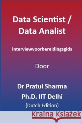 Data Scientist / Data Analist Interviewvoorbereidingsgids: Dutch Edition Sharma, Pratul 9798296293725 Independently Published