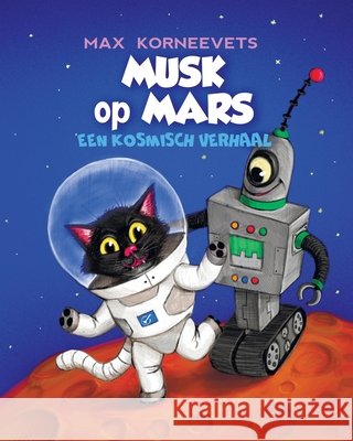 MUSK op MARS: Een Kosmisch Verhaal Solovev, Vlad, Korneevets, Max 9798296301239 Independently Published
