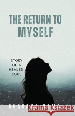 The Return to Myself: A soul's journey from person-addiction to self-love Nama, Bhavana 9798296350732