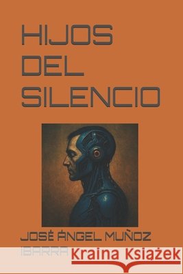 Hijos del Silencio Muñoz Ibarra, Jose Ángel 9798296365545