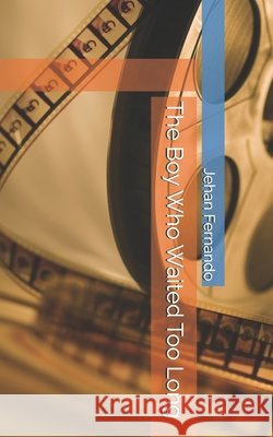 The Boy Who Waited Too Long Fernando, Jehan 9798296374516