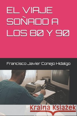 El Viaje Soñado a Los 80 Y 90 Conejo Hidalgo, Francisco Javier 9798296422170