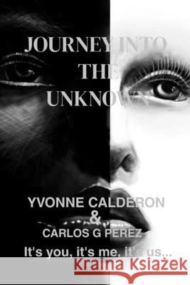 Journey into the unknown: its you, its me, its us... Perez, Carlos Gonzalo, Calderon Tapia, Yvonne 9798296455444