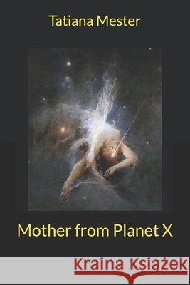 Mother from Planet X Mester, Tatiana 9798296458056