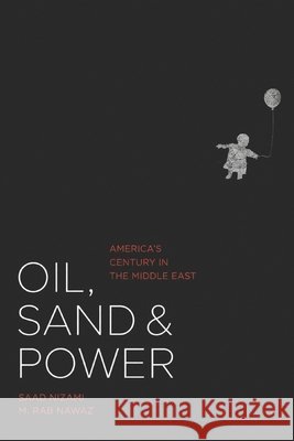 Oil, Sand & Power: America's centry in the Middle East Nawaz, Muhammad Rab, Adnan, Ahmad, Nizami, Saad 9798296488473