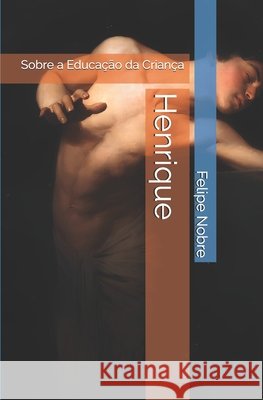 Henrique: Sobre a Educação da Criança Nobre, Felipe 9798296546340