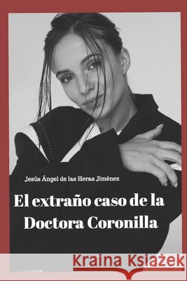 El extraño caso de la doctora Coronilla. de Las Heras Jiménez, Jesús Ángel 9798296558718 Independently Published
