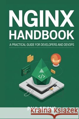 NGINX Handbook: A Practical Guide for Developers and DevOps Reigns, Paul 9798296576637 Independently Published