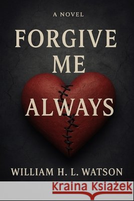 Forgive Me Always Watson, William 9798296714978