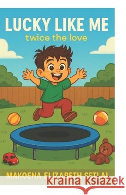 Lucky Like Me: Twice The Love Publishing, Mels-Gaufi, Setlai, Makoena Elizabeth 9798296857453