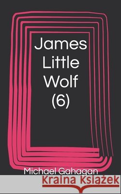James Little Wolf (6) Gahagan, Michael Donovan 9798296868053