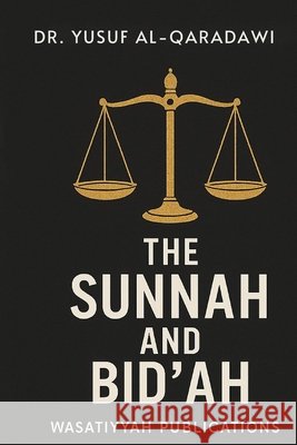 Sunnah And Bid'ah Ibrahim, Mohamed, Publicatiions, Wasatiyyah, Al-Qaradawi, Yusuf 9798296877468 Independently Published