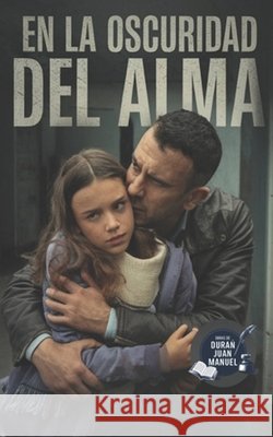 En La Oscuridad del Alma Duran, Juan Manuel 9798296900869 Independently Published