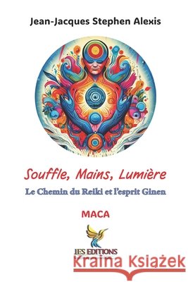Souffle, Mains, Lumière: Le Chemin du Reiki et l'esprit Ginen Ramiro, Innocent, Jacques-Manuel, Alexis, Jean-Jacques Stephen 9798296907967