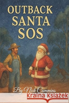Outback Santa SOS: When Santa Needed a Hero, the Outback Answered Cummins, Nick 9798296948373 Independently Published