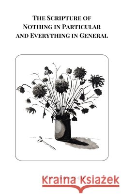 The Scripture of Nothing in Particular and Everything in General Bönisch, Luka 9798296950703 Independently Published