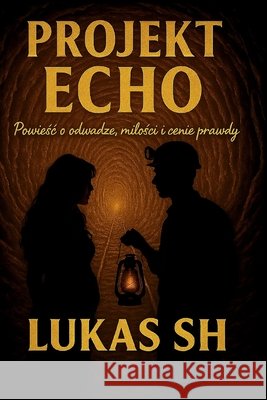 Projekt Echo: Powieśc o odwadze, milości i cenie prawdy Sh, Lukas 9798296965240