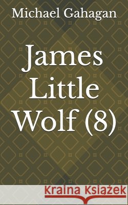 James Little Wolf (8) Gahagan, Michael Donovan 9798297031920