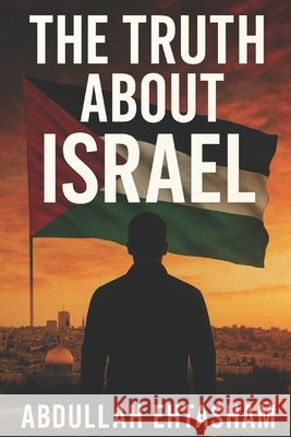 The Truth About Israel Ehtasham, Abdullah 9798297038257