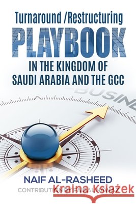 Turnaround/Restructuring Playbook in the Kingdom of Saudi Arabia and the GCC Al-Rasheed, Naif 9798297039919