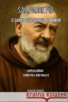 São Padre Pio: O Santo que Sofreu por Amor Barros, Nadlene 9798297052581